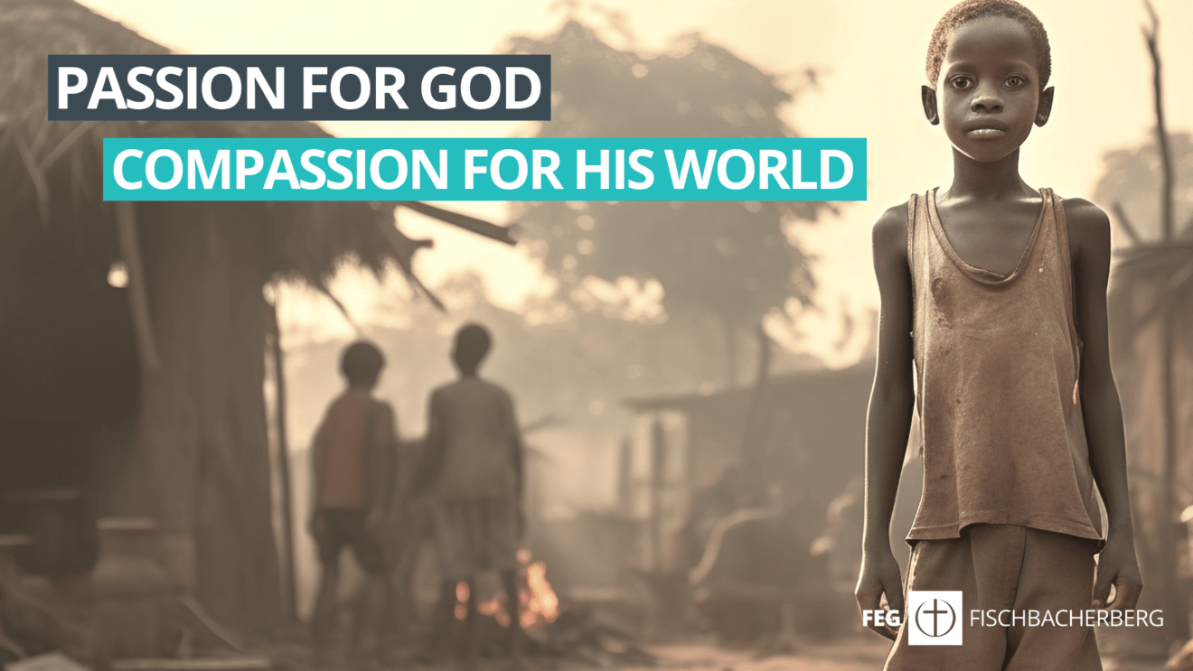 PASSION FOR GOD COMPASSION FOR HIS WORLD