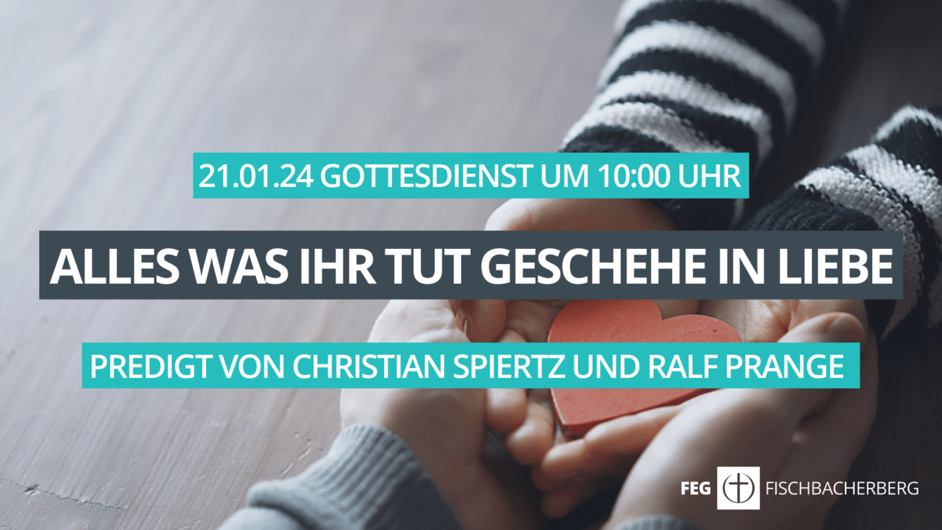 Alles was ihr tut geschehe in Liebe