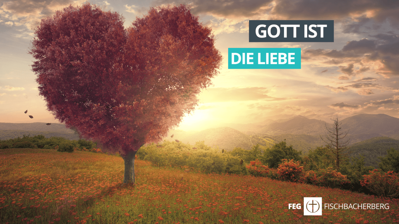 Gott ist die Liebe